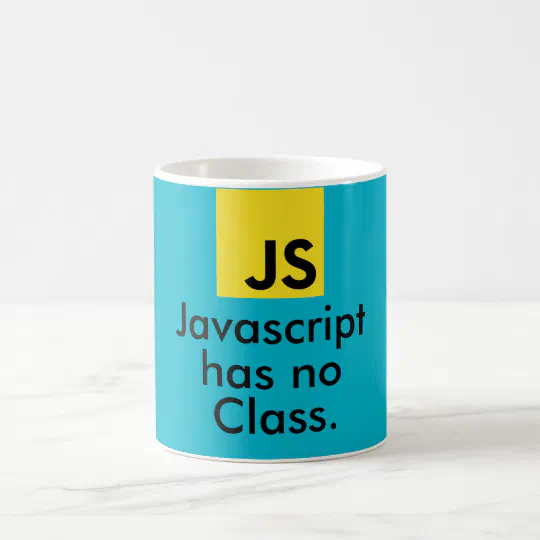 Javascript has no class. coffee mug