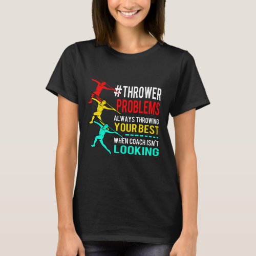 Javelin Throw Thrower Problems Best Throw T_Shirt