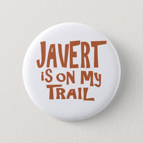 Javert is on my Trail Pinback Button