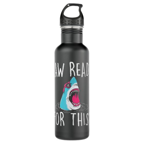 Jaw Ready For This _ Funny Shark Lover Ocean Wildl Stainless Steel Water Bottle