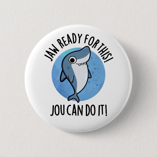 Jaw Ready For This Jou Can Do It Funny Shark Pun  Button (Front)