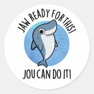 Jaw Ready For This Jou Can Do It Funny Shark Pun Classic Round Sticker