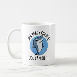 Jaw Ready For This Jou Can Do It Funny Shark Pun Coffee Mug