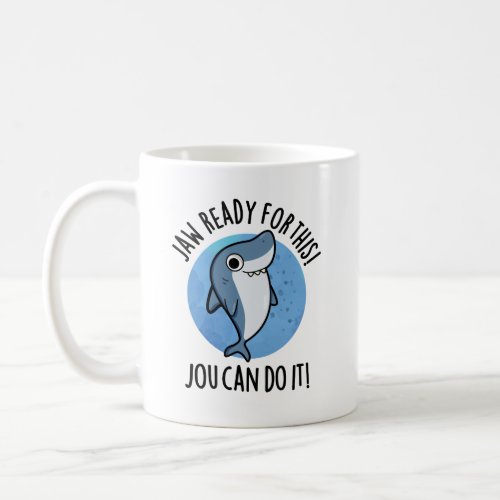 Jaw Ready For This Jou Can Do It Funny Shark Pun  Coffee Mug