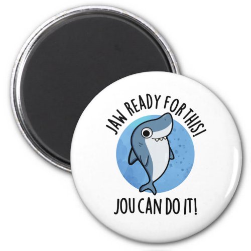 Jaw Ready For This Jou Can Do It Funny Shark Pun  Magnet