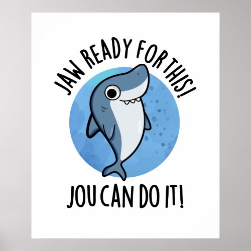 Jaw Ready For This Jou Can Do It Funny Shark Pun  Poster