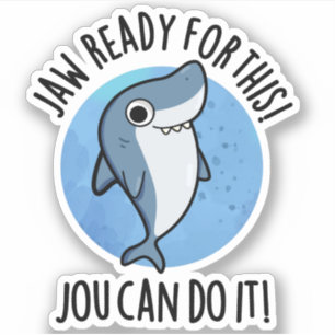 Jaw Ready For This Jou Can Do It Funny Shark Pun Sticker