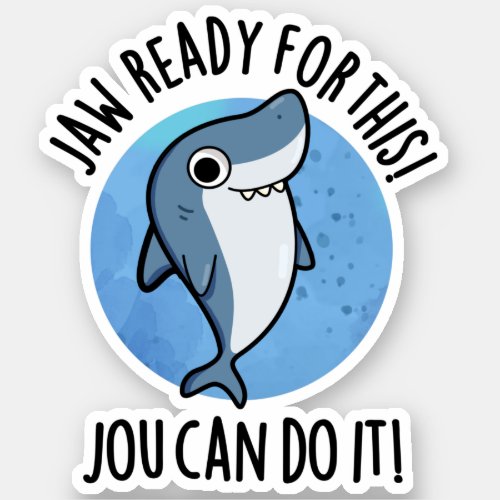 Jaw Ready For This Jou Can Do It Funny Shark Pun  Sticker