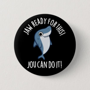 Jaw Ready For This Jou Can Do It Shark Pun Dark BG Button