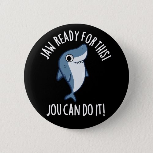 Jaw Ready For This Jou Can Do It Shark Pun Dark BG Button