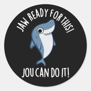 Jaw Ready For This Jou Can Do It Shark Pun Dark BG Classic Round Sticker