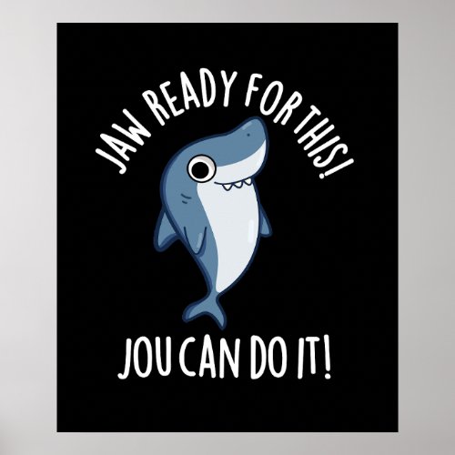 Jaw Ready For This Jou Can Do It Shark Pun Dark BG Poster