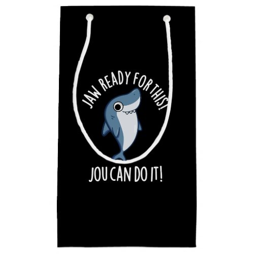 Jaw Ready For This Jou Can Do It Shark Pun Dark BG Small Gift Bag