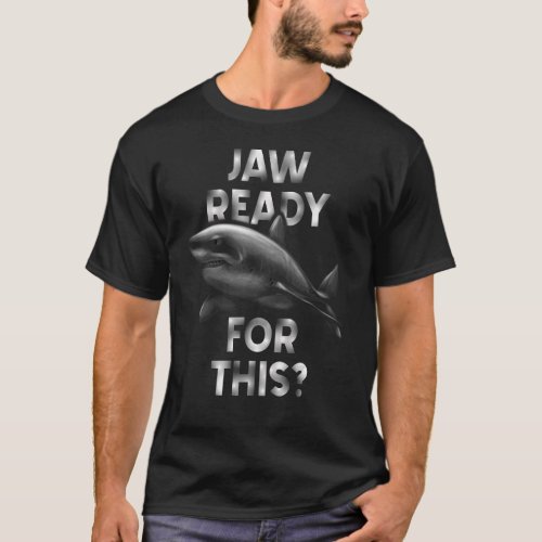 Jaw Ready For This  Shark  Ocean Wildlife T_Shirt