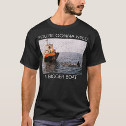Jaws Screen Grab You&#39;re Gonna Need A Bigger Boat  T-Shirt