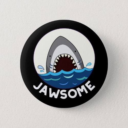 Jawsome Funny Shark Teeth Pun Dark BG Button