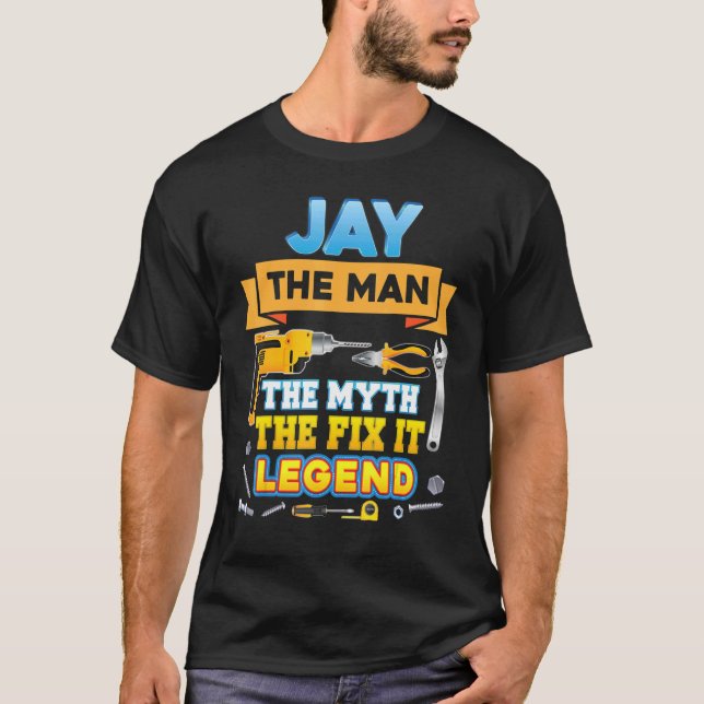 Jay The Man Myth Fix It Legend Father Day Mechanic T-Shirt (Front)