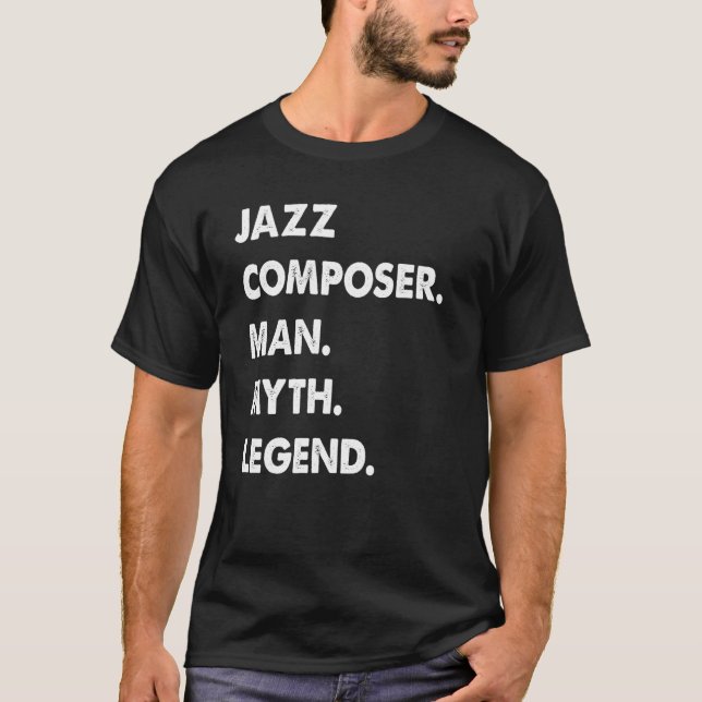 Jazz Composer Man Myth Legend T-Shirt (Front)