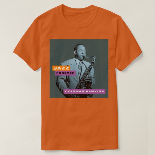 Jazz Forever Coleman Hawkins T-Shirt (Design Front)