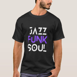 Jazz Funk & Soul Cool Hip Men Women Jazz T-Shirt
