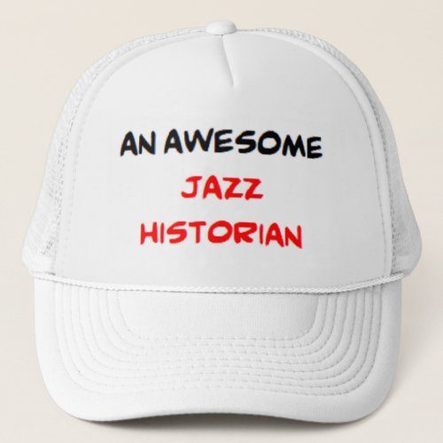 jazz historian2 awesome trucker hat