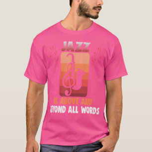 Jazz Is Above And Beyond All Words Jazz T-Shirt
