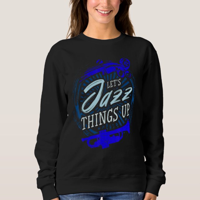 Jazz Misician Blue Sheet Music Notes Lets Jazz Thi Sweatshirt (Front)
