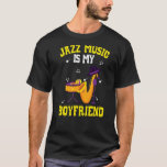 Jazz Music Is My Boyfriend Musician Instrumentalis T-Shirt