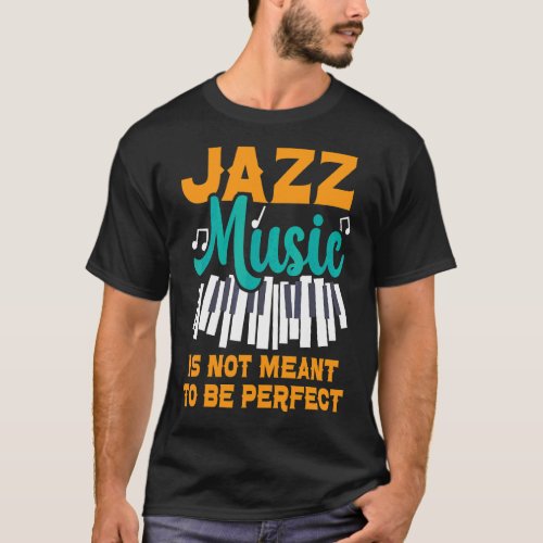 Jazz Music Is Not Meant To Be Perfect Musician 1 T_Shirt