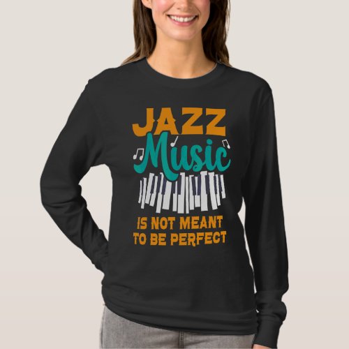 Jazz Music Is Not Meant To Be Perfect Musician 1 T_Shirt