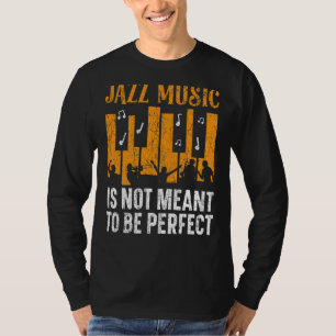 Jazz Music Is Not Meant To Be Perfect Musician T-Shirt