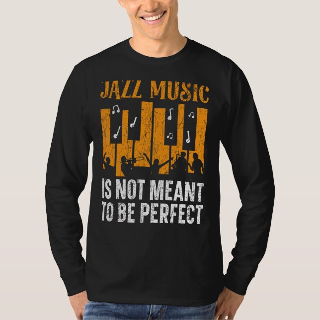 Jazz Music Is Not Meant To Be Perfect Musician T-Shirt (Front)