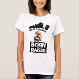 Jazz Pomeranian New Orleans Born And Raised T-Shirt