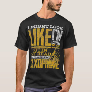 Jazz Saxophonist Gifts Im Playing The Saxophone T-Shirt