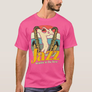 Jazz Wants To Be Free Retro Saxophone Music Lover T-Shirt