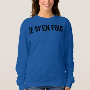 Je M'en Fous French Saying French Teacher French Sweatshirt