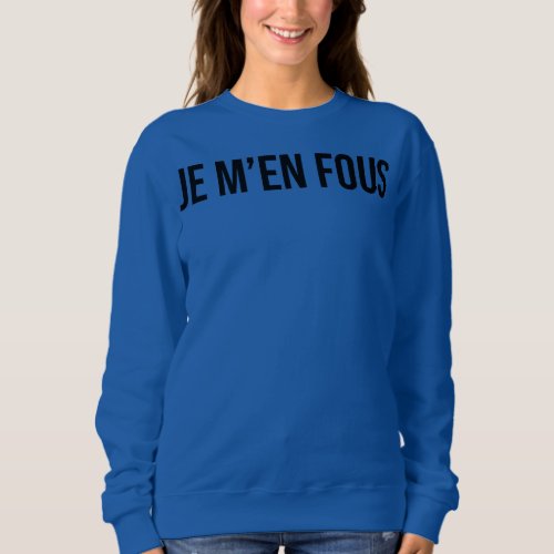 Je Men Fous French Saying French Teacher French Sweatshirt