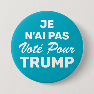 Je N'Ai Pas Vote Pour Trump, I Didn't Vote For Button