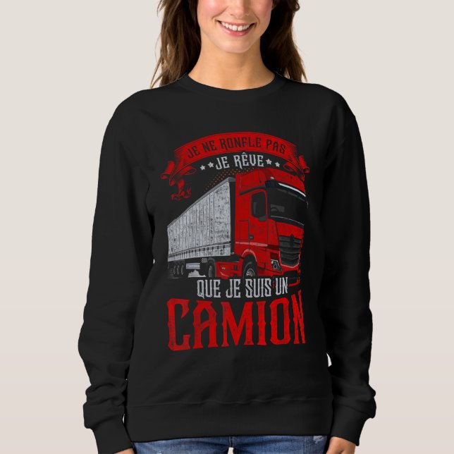 Je Ne Roufle Pas Je Rêve Je Suis Truck French Lang Sweatshirt (Front)