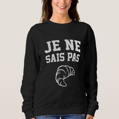 Je Ne Sais Pas French Student France I Dont Know Sweatshirt