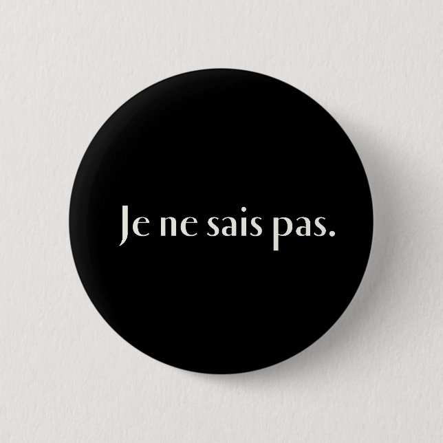 Je ne sais pas. pinback button (Front)