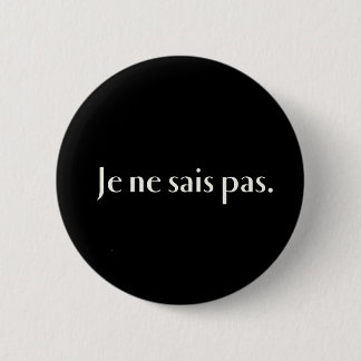 Je ne sais pas. pinback button