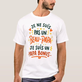 Je ne suis pas un BEAU-PAPA je suis un PAPA BONUS T-Shirt