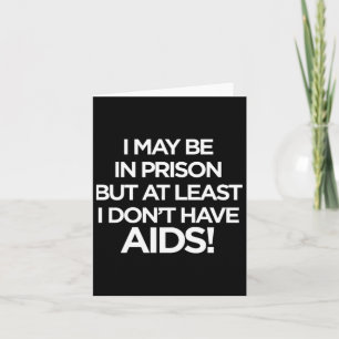 Je Peux être En Prison Mais Au Moins Je N'ai Pas Card