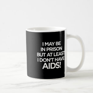 Je Peux être En Prison Mais Au Moins Je N'ai Pas Coffee Mug