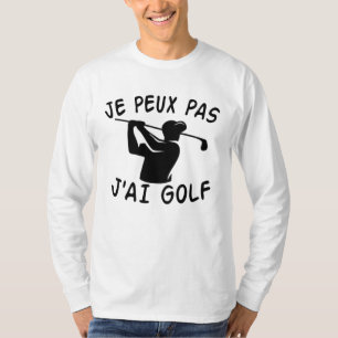 Je Peux Pas J'ai Golf - Funny Golf   T-Shirt