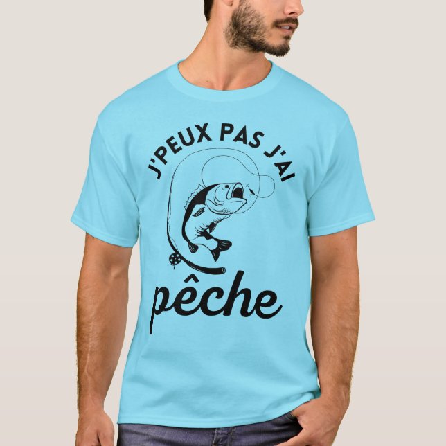 Je peux pas j'ai pêche T-Shirt (Front)