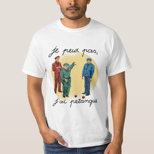 JE PEUX PAS, J'AI PETANQUE T-Shirt (Front)