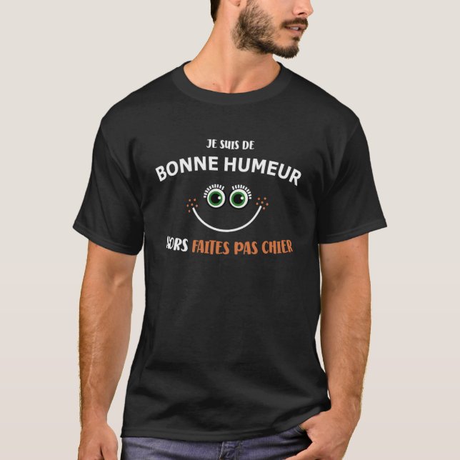 Je suis de Bonne Meur So Pas Chier Humo T-Shirt (Front)