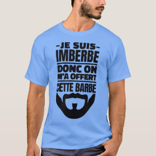 Je Suis Imberbe So On Ma Offert his Funny Beard T-Shirt